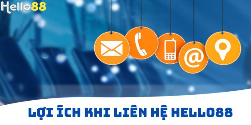 Những lợi ích khi liên hệ Hello88