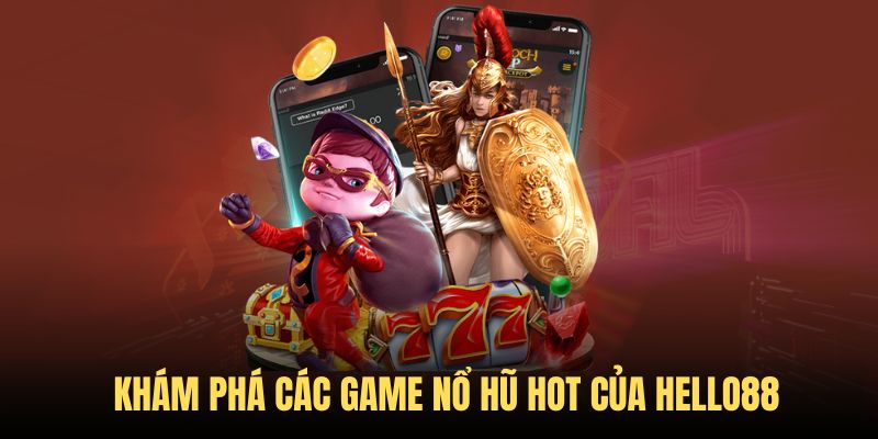 Sảnh nổ hũ của Hello88 cung cấp hàng loạt game hot